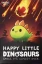 Happy Little Dinosaurs: Smile, Its Almost Over